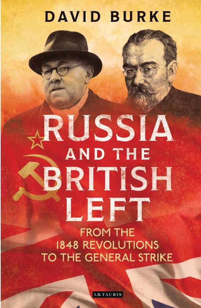 Russia and the British Left: From the 1848 Revolutions to the General Strike
