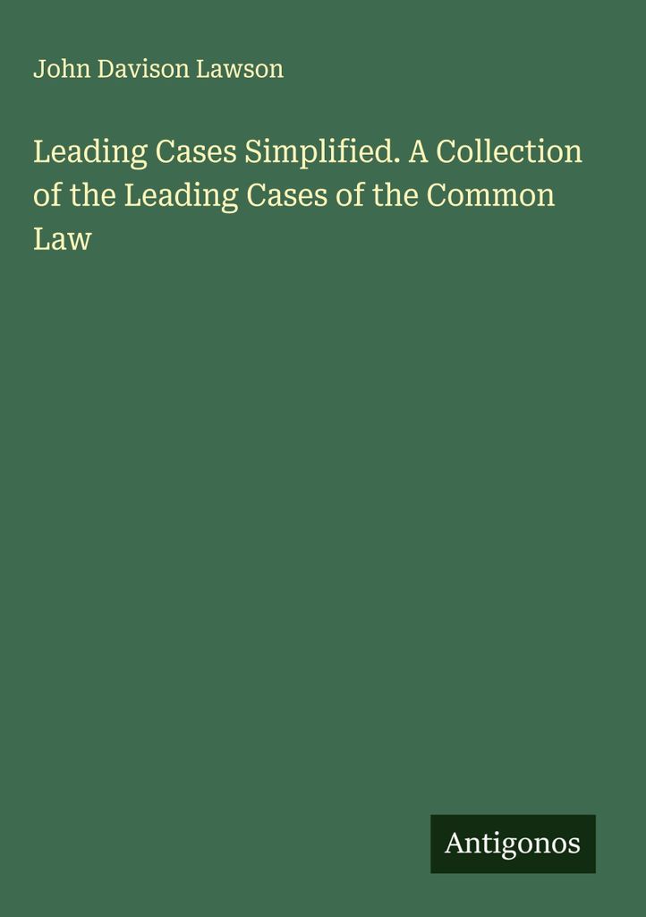 Leading Cases Simplified. Eine Sammlung der bedeutendsten Fälle des Common Law