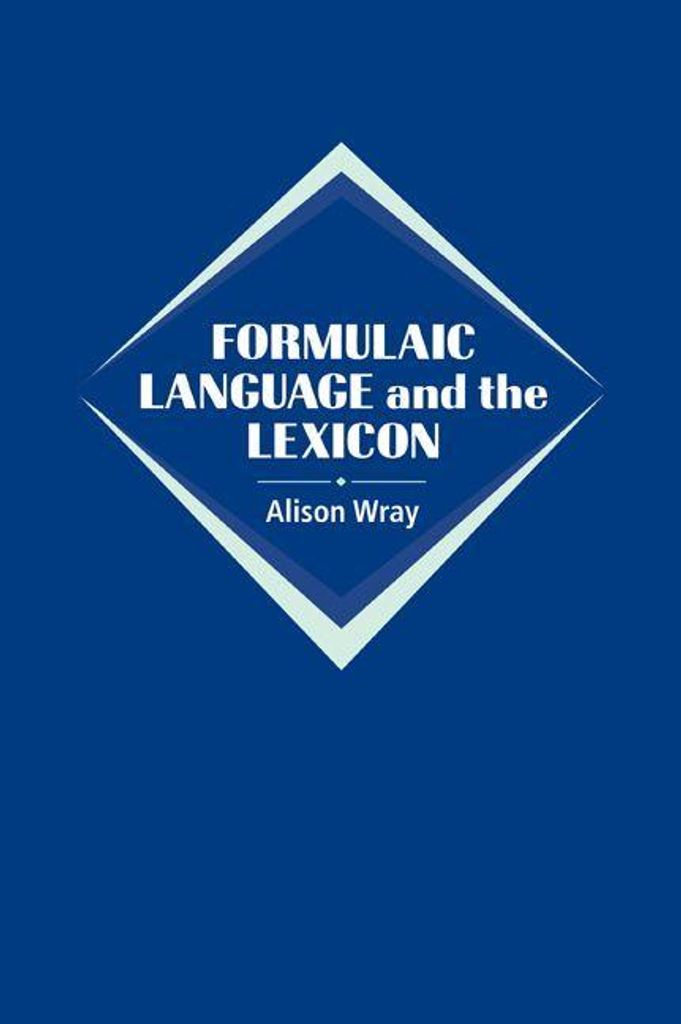 Formulaic Language and the Lexicon, Wray, Alison ,,