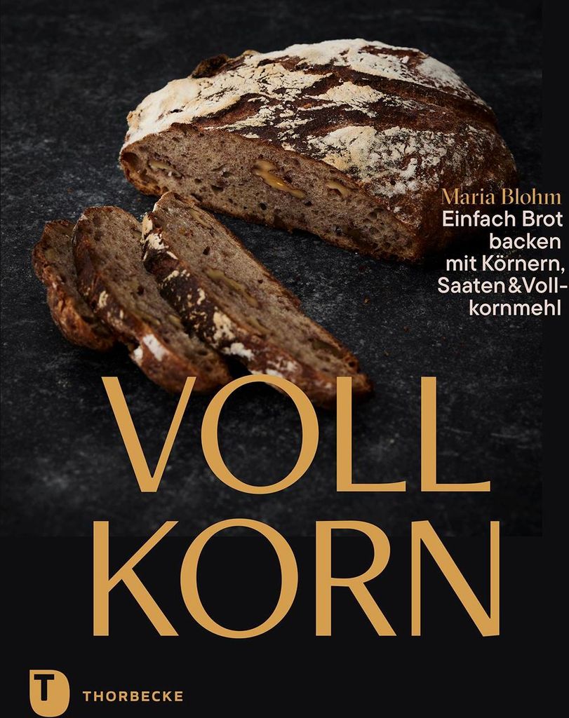 Vollkorn - Einfach Brot backen mit Körnern, Saaten & Vollkornmehl