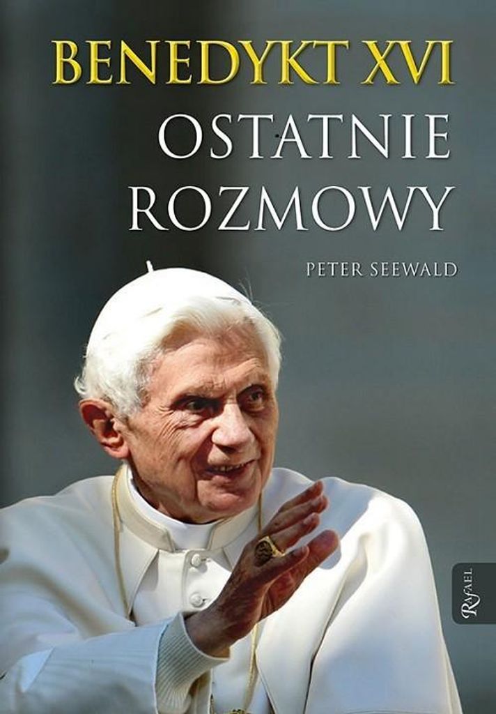 Benedykt XVI Ostatnie rozmowy | Peter Seewald