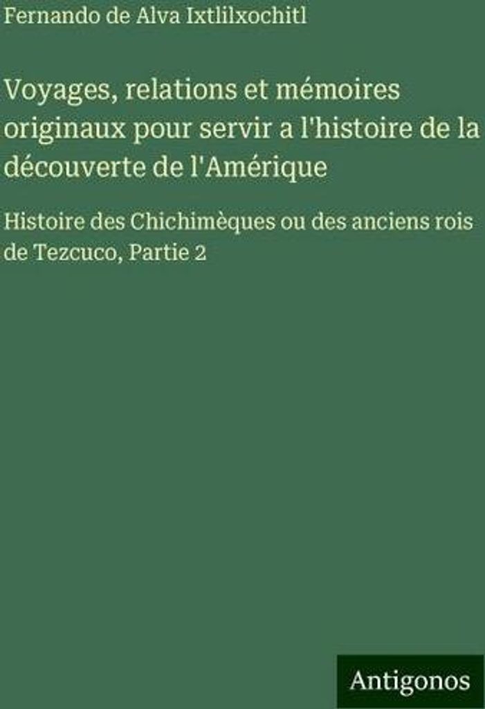 Voyages, relations et mémoires originaux pour servir a l'histoire de la découverte de l'Amérique (Reisen, Beziehungen und Originalmemoiren zur G...