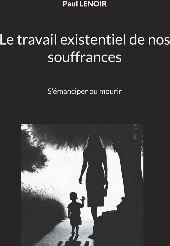 Le travail existentiel de nos souffrances