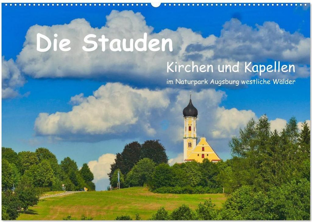Die Stauden, Kirchen und Kapellen im Naturpark Augsburg westliche Wälder (Wandkalender 2026 DIN A2 quer), CALVENDO Monatskalender