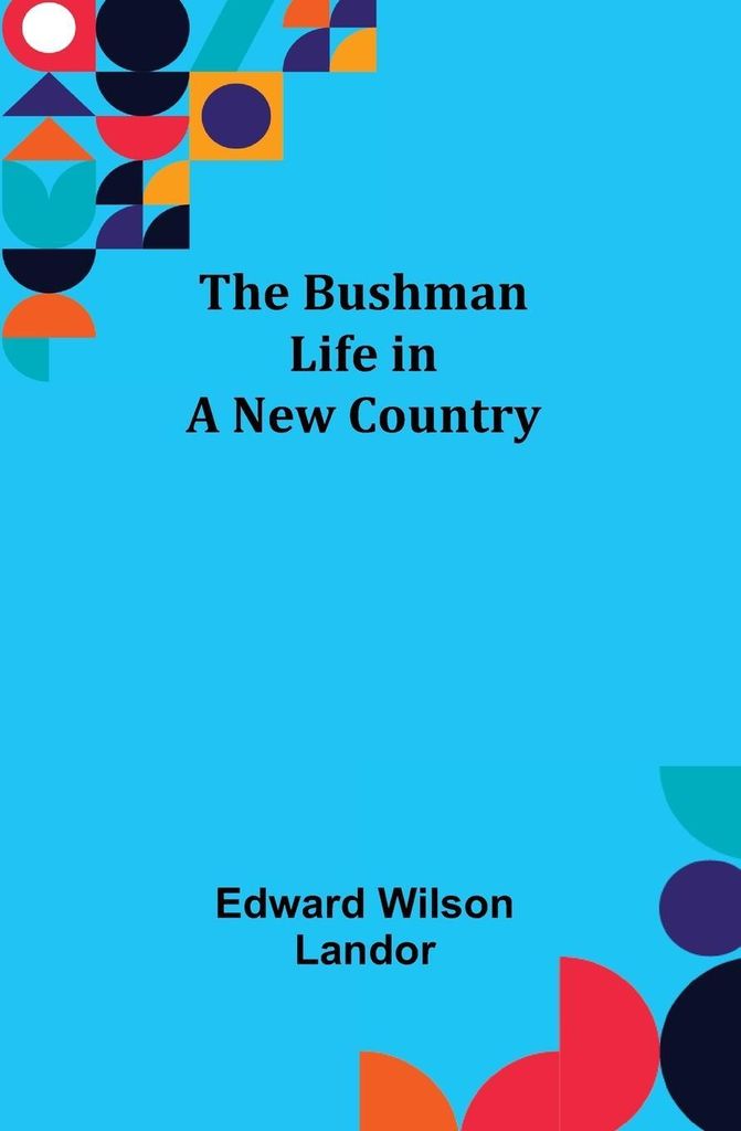 The Bushman; Life in a New Country