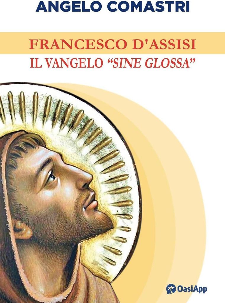 Comastri, A: Francesco d'Assisi. Il Vangelo «sine glossa»