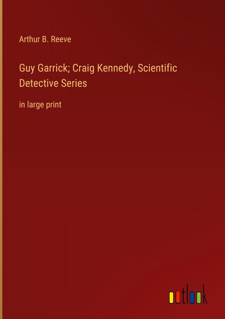 Guy Garrick Craig Kennedy, Scientific Detective Series