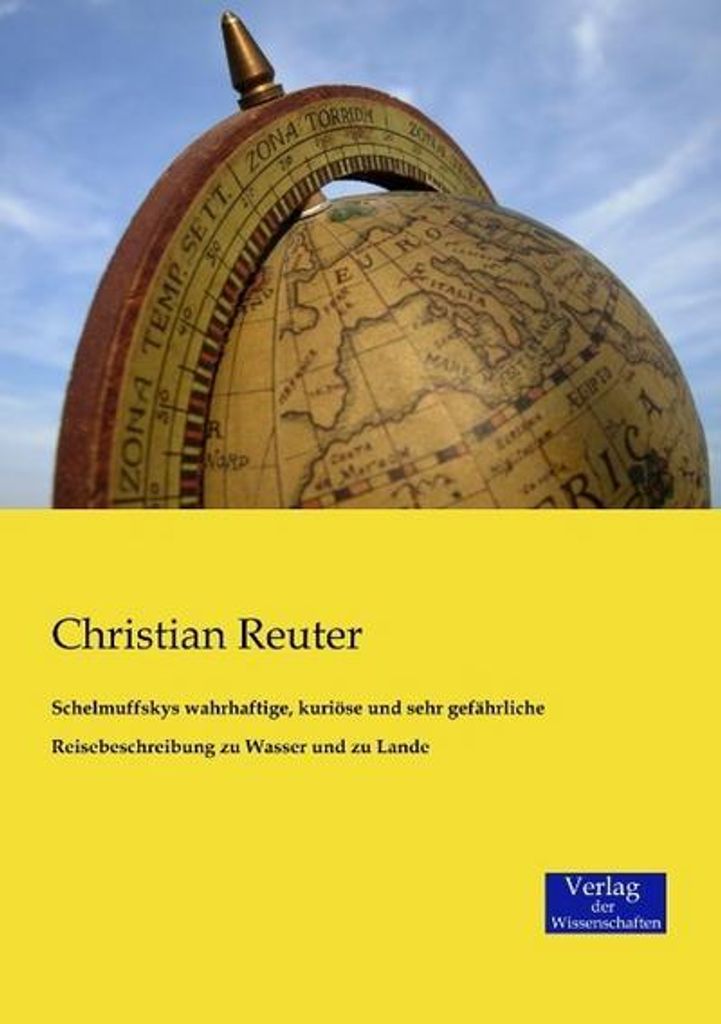 Schelmuffskys wahrhaftige, kuriöse und sehr gefährliche Reisebeschreibung zu Wasser und zu Lande