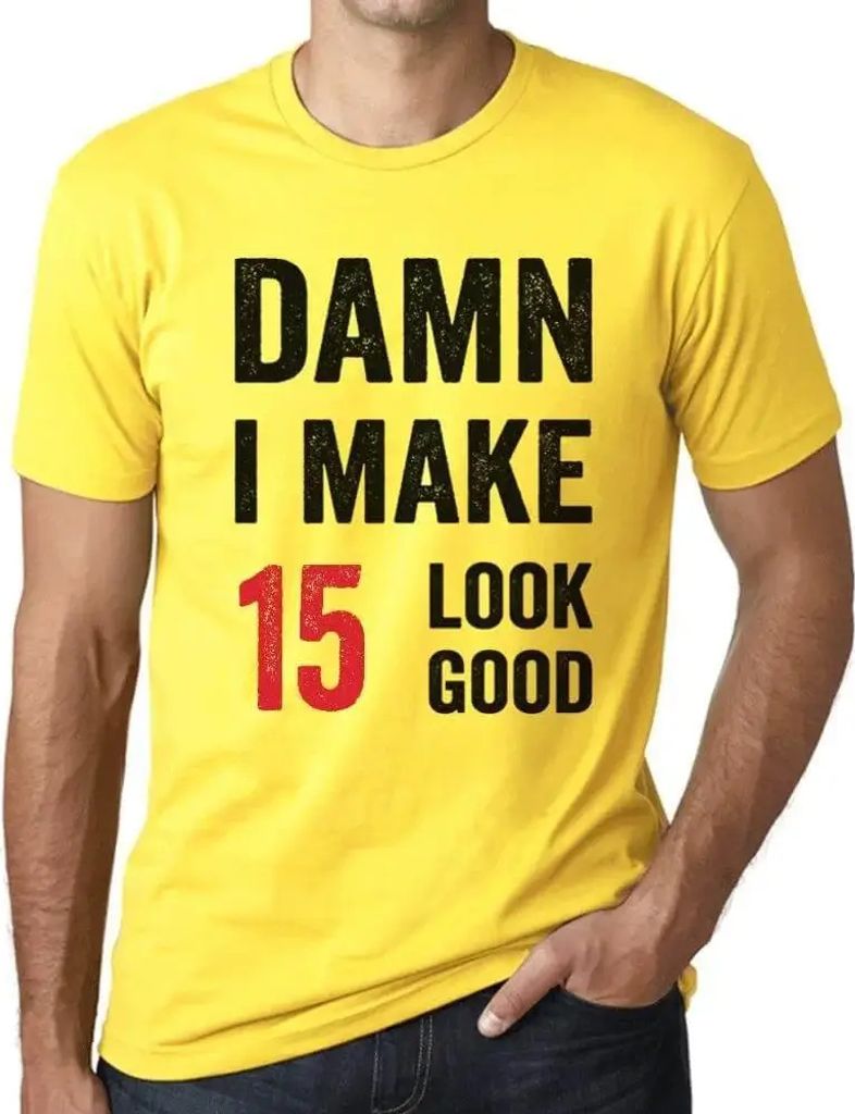 Herren Grafik T-Shirt Verdammt ich lasse 15 gut aussehen – Damn I Make 15 Look Good – Geschenk 15. Geburtstag Jahrestag 15 Jahre Jubiläum 15 J...