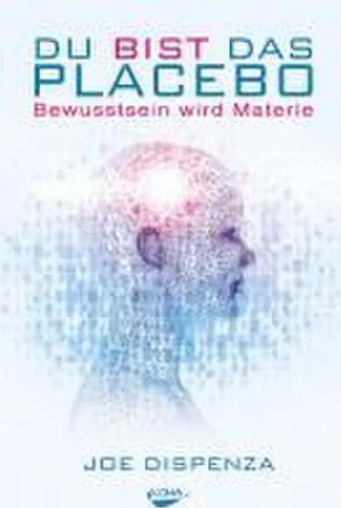 Du bist das Placebo : comment guérir par l'esprit et vaincre vos limites
