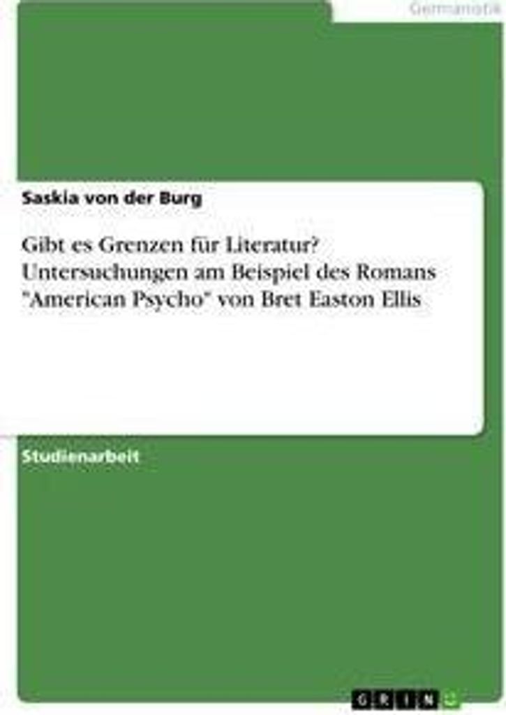 Gibt es Grenzen für Literatur? Untersuchungen am Beispiel des Romans "American Psycho" von Bret Easton Ellis
