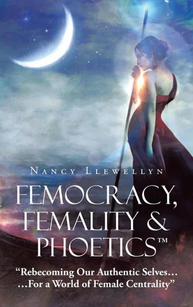 Femocracy, Femality & Phoetics \Rebecoming Our Authentic Selves..."