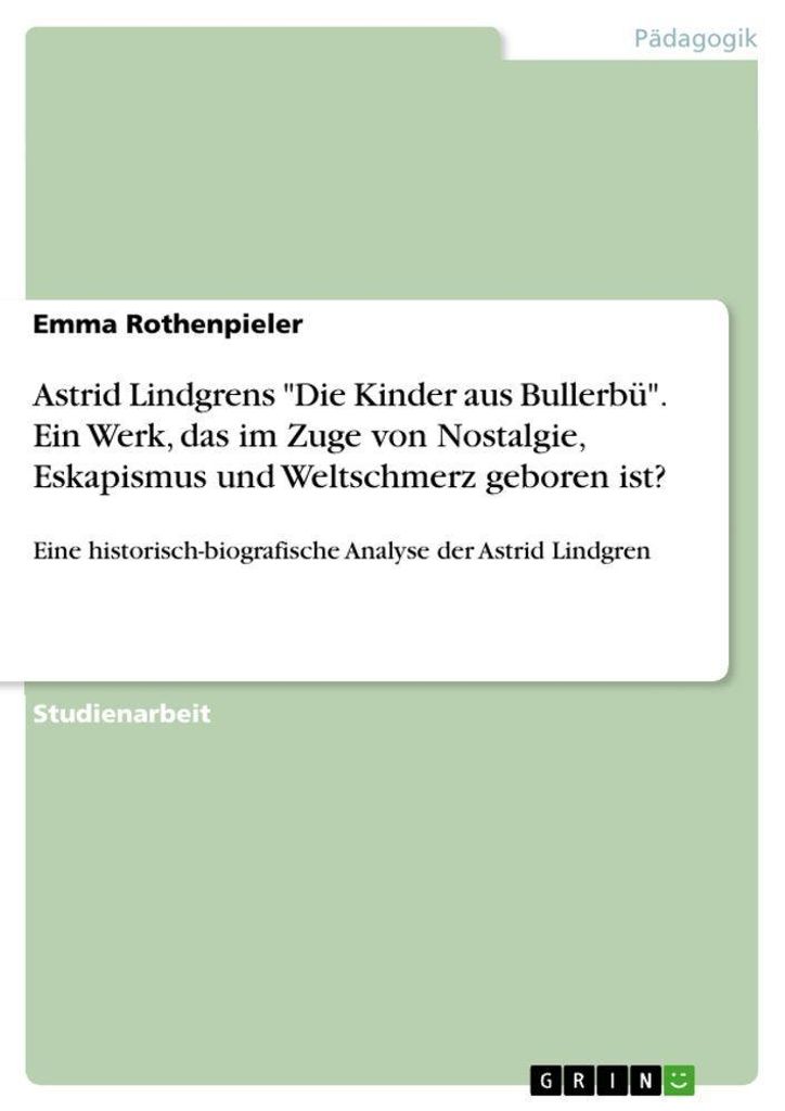 Astrid Lindgrens "Die Kinder aus Bullerbü". Ein Werk, das im Zuge von Nostalgie, Eskapismus und Weltschmerz geboren ist?