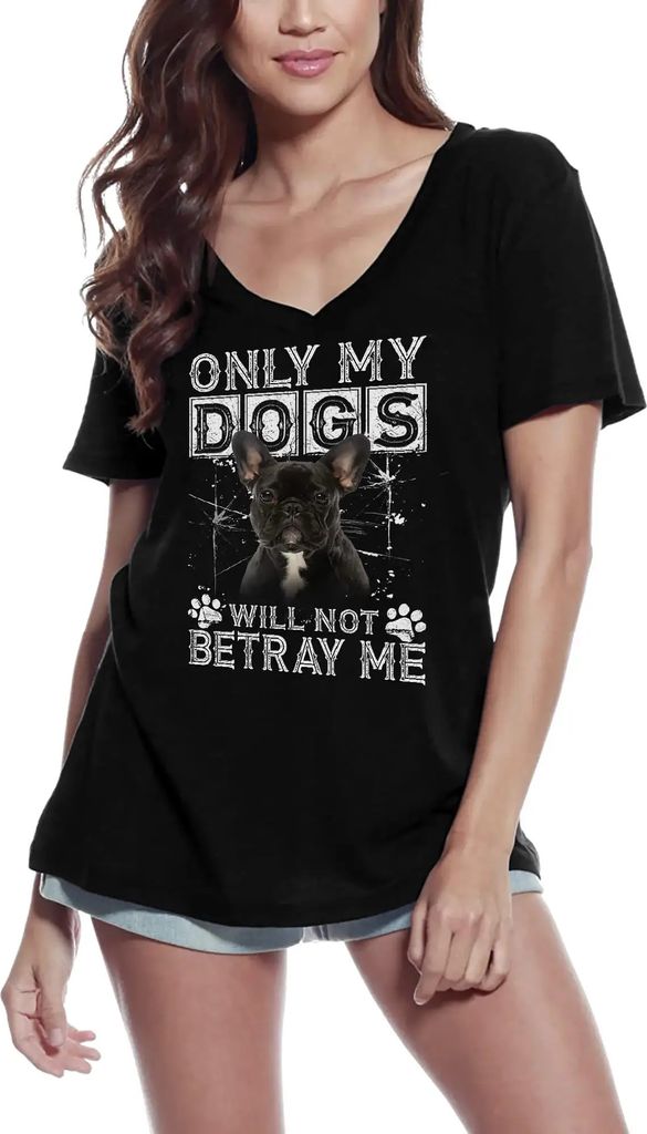 Damen Grafik T-Shirt V-Ausschnitt Nur meine Hunde werden mich nicht verraten - Französische Bulldogge – Only My Dogs Will Not Betray Me - French