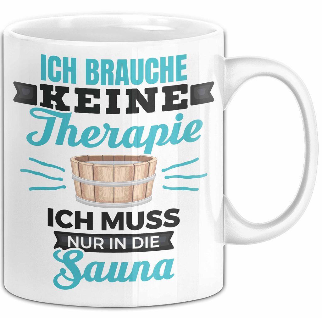 Witzige Tasse Geschenk Ich Brauche Keine Therapie Nur In Die Sauna (Weiß)
