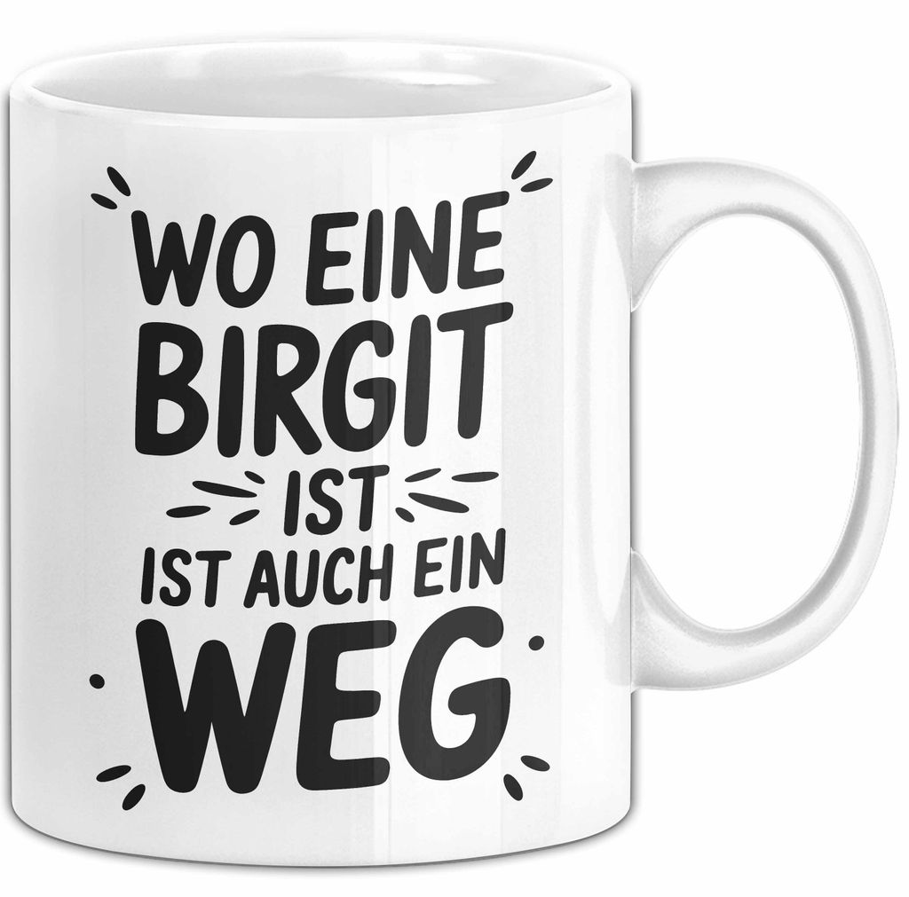 Birgit Tasse Geschenk Wo Eine Birgit Ist Ist Auch Ein Weg Geschenkidee Becher mit Name (Weiß)