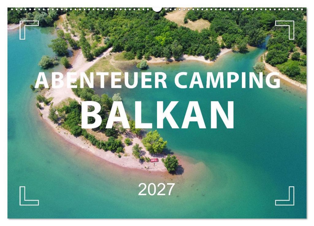 Abenteuer Camping Balkan (Wandkalender 2027 DIN A2 quer), CALVENDO Monatskalender