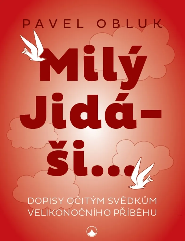 Milý Jidáši par Pavel Obluk : Récit des témoins de la Pâque en broché