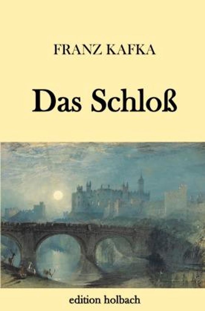 Franz Kafka: Das Schloß – Unvollendeter Roman über den Kampf des Landvermessers K.