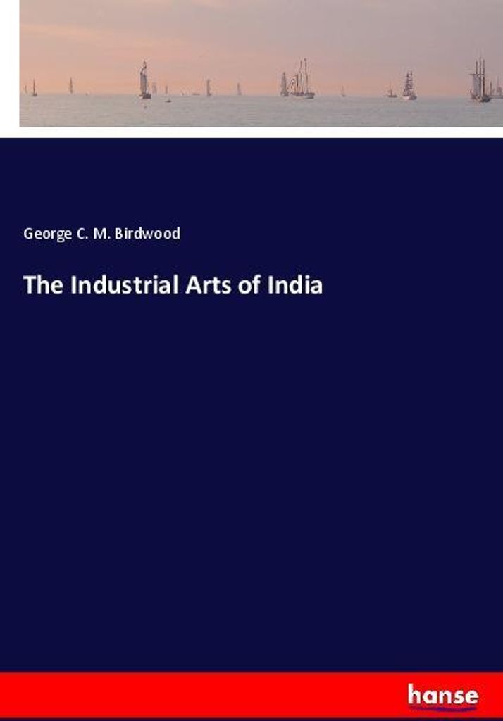 The Industrial Arts of India