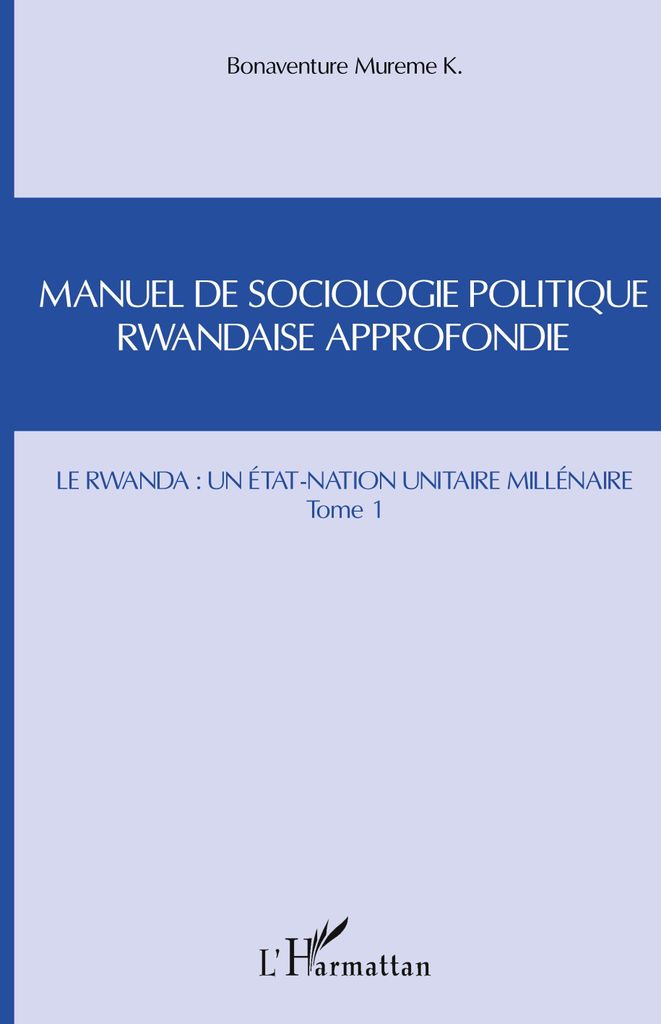 Manuel de sociologie politique rwandaise approfondie (Tome 1)