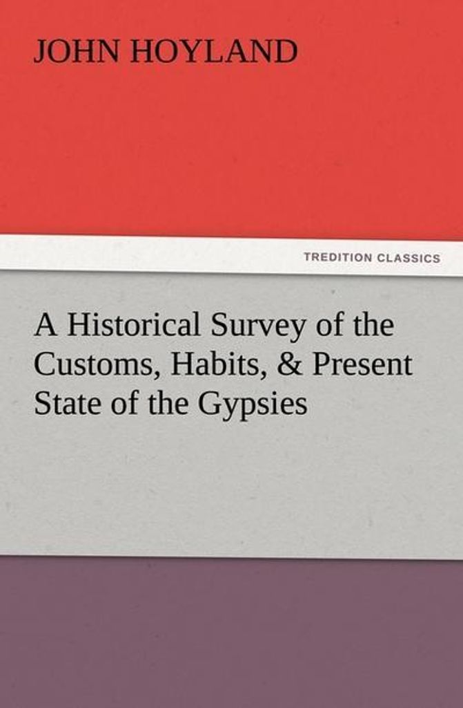 A Historical Survey of the Customs, Habits, & Present State of the Gypsies