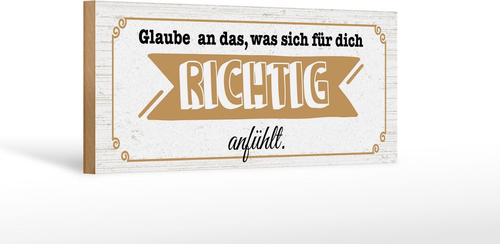 Holzschild Glaube an das was sich für dich richtig anfühlt, 27x10 cm, Holzschilder Spruch Glück Weisheit
