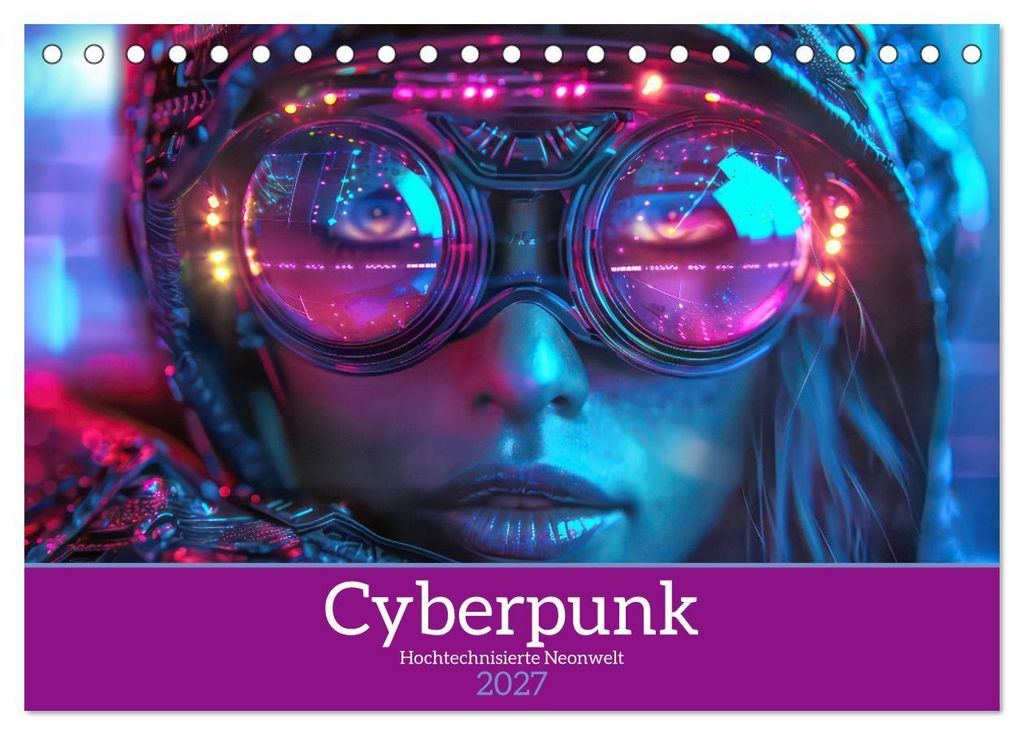 Cyberpunk - Hochtechnisierte Neonwelt (Tischkalender 2027 DIN A5 quer), CALVENDO Monatskalender