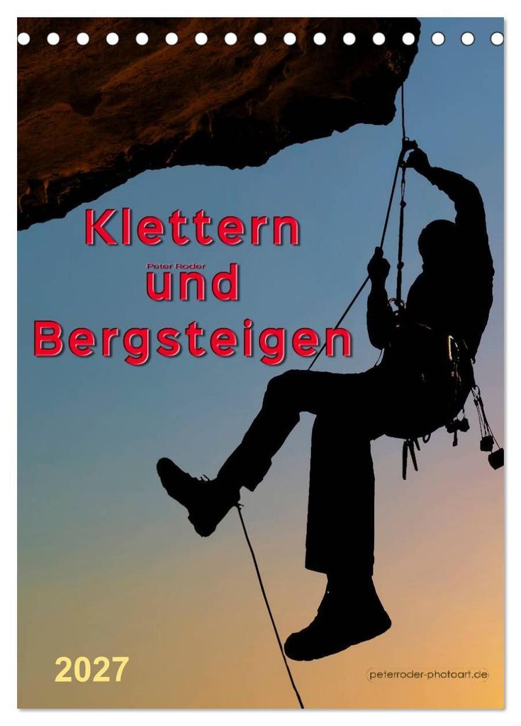 Klettern und Bergsteigen (Tischkalender 2027 DIN A5 hoch), CALVENDO Monatskalender