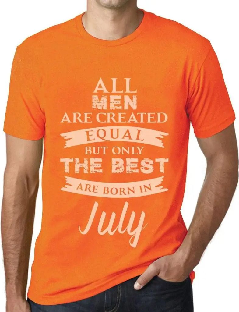 Herren Grafik T-Shirt Alle Menschen sind gleich aber nur die Besten werden im Juli geboren – All Men Are Created Equal But Only The Best Are Born In