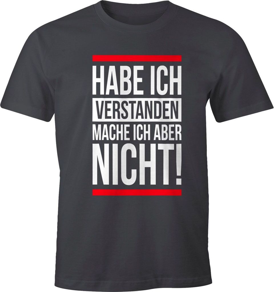 Herren T-Shirt Habe ich verstanden mache ich aber nicht Spruch Sprüche Quote Fun Fun-Shirt Moonworks dunkelgrau S