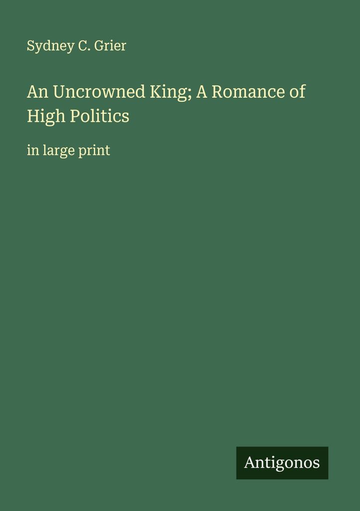 An Uncrowned King; A Romance of High Politics