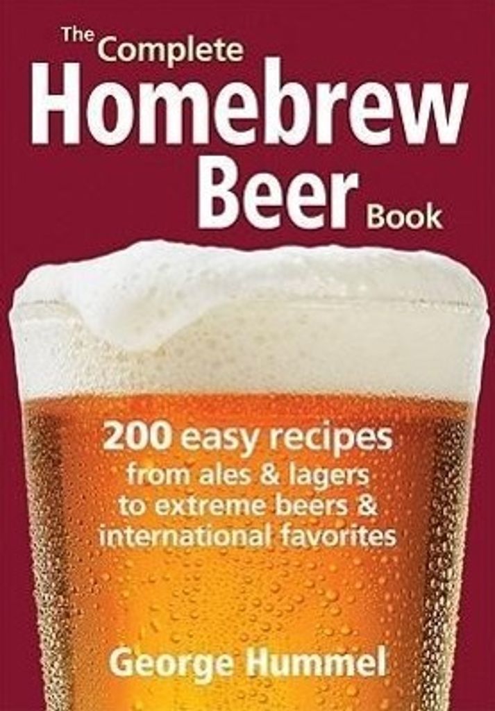 The Complete Homebrew Beer Book: 200 Easy Recipes from Ales and Lagers to Extreme Beers & International Favorites
