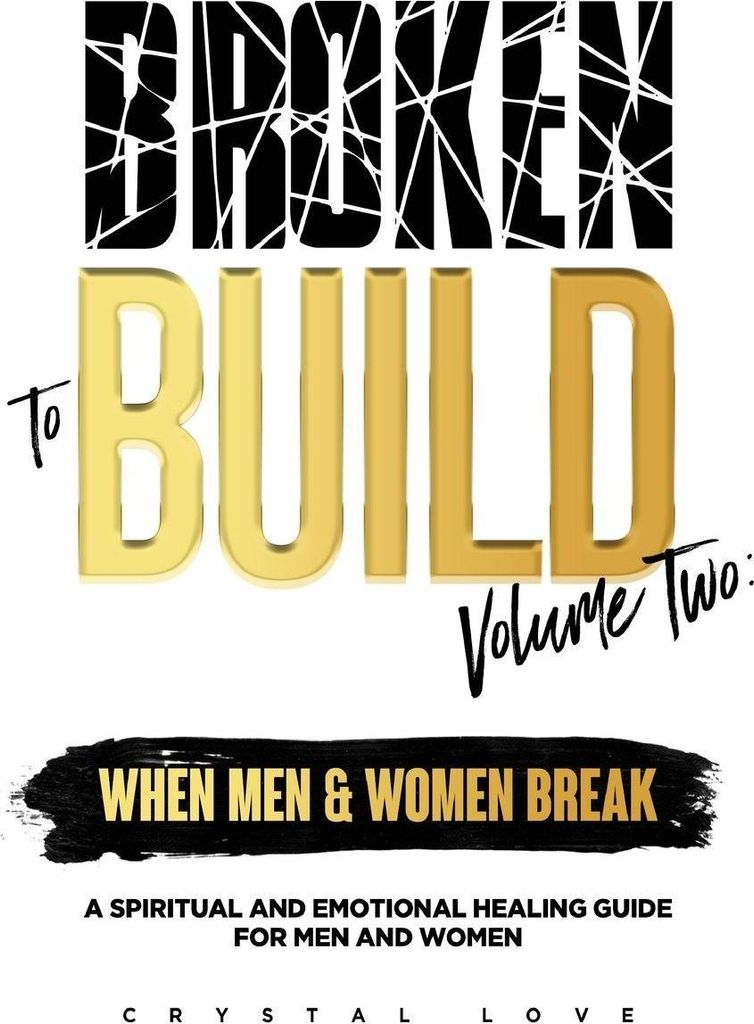 Broken to Build Volume 2 When Men and Women Break