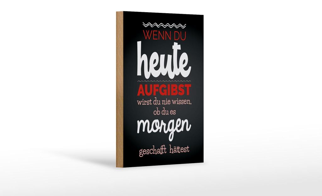 Holzschild Spruch 12x18 cm Wenn du heute aufgibst schwarzes Deko Schild