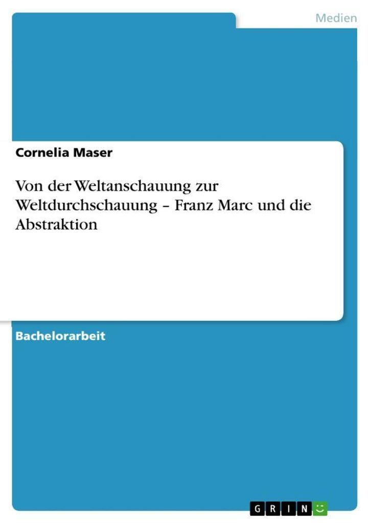 Von der Weltanschauung zur Weltdurchschauung - Franz Marc und die Abstraktion