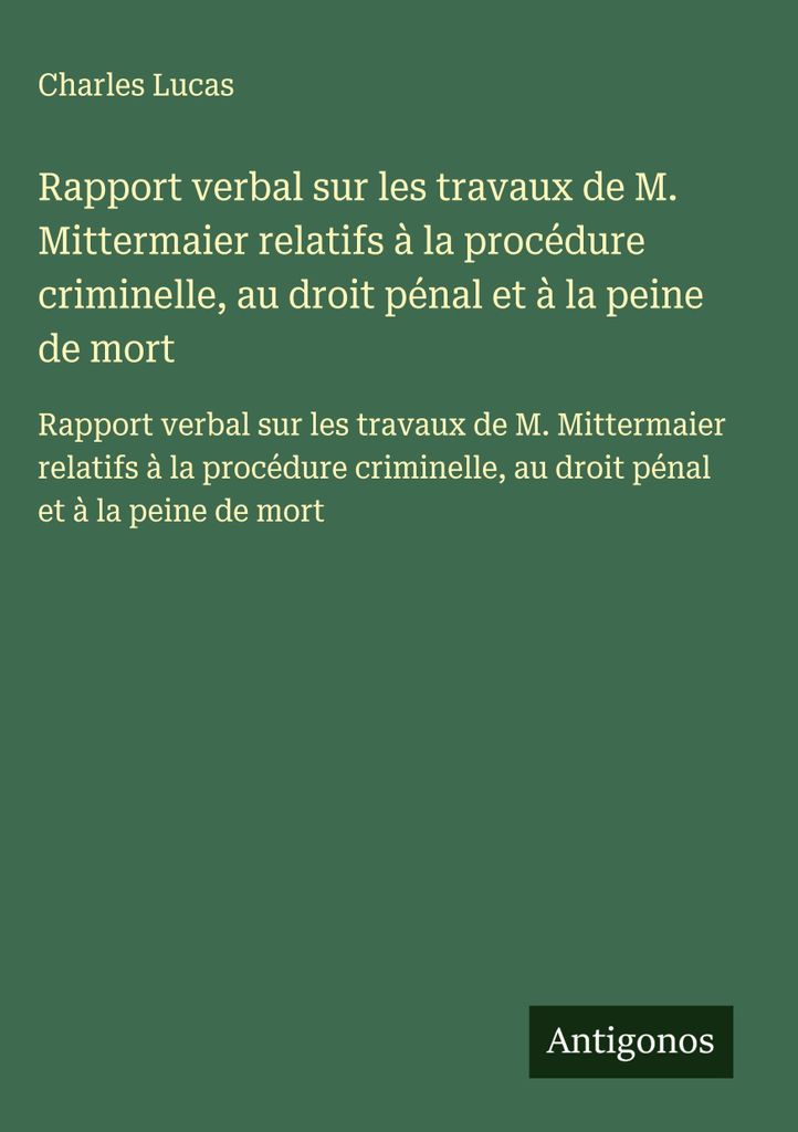 Mündlicher Bericht über die Arbeit von Herrn Mittermaier zum Strafverfahren, Strafrecht und zur Todesstrafe