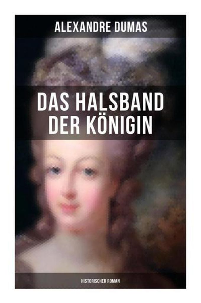 Das Halsband der Königin (Historischer Roman)
