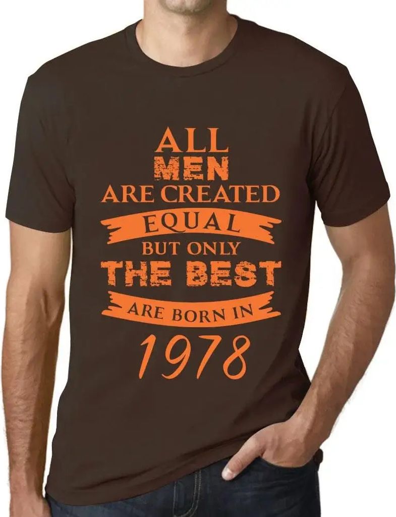 Herren Grafik T-Shirt Alle Menschen sind gleich aber nur die Besten werden 1978 geboren – All Men Are Created Equal but Only the Best Are Born in...