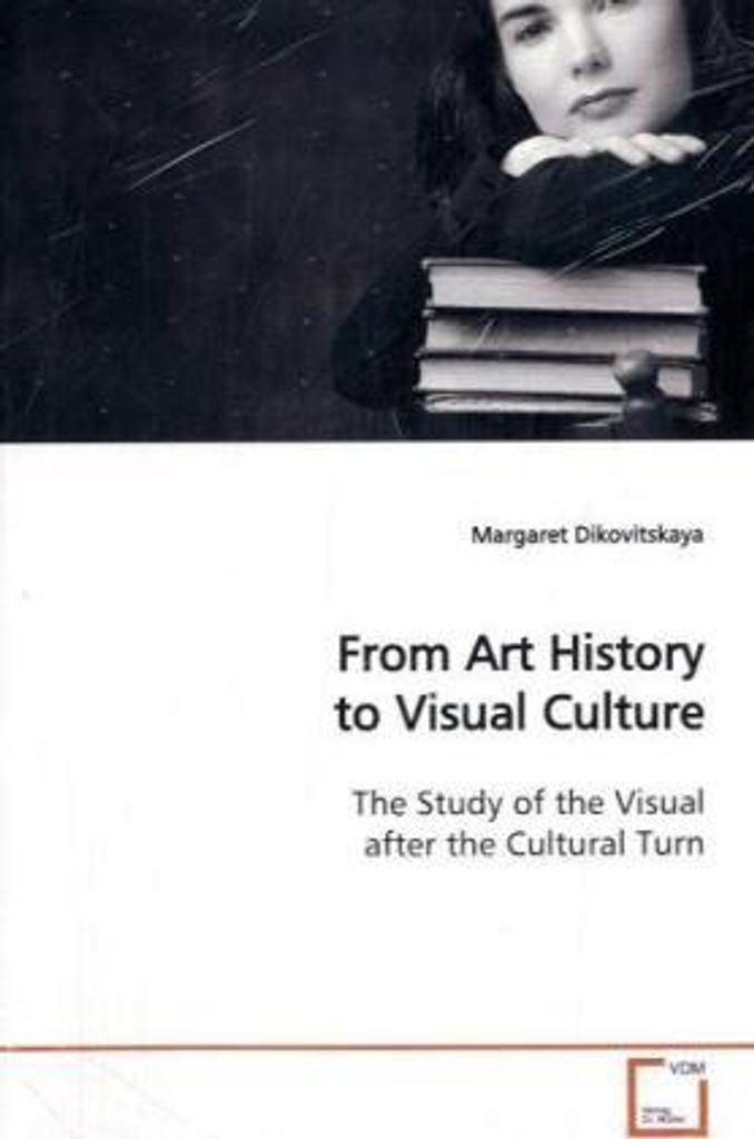 Dikovitskaya, M: From Art History to Visual Culture