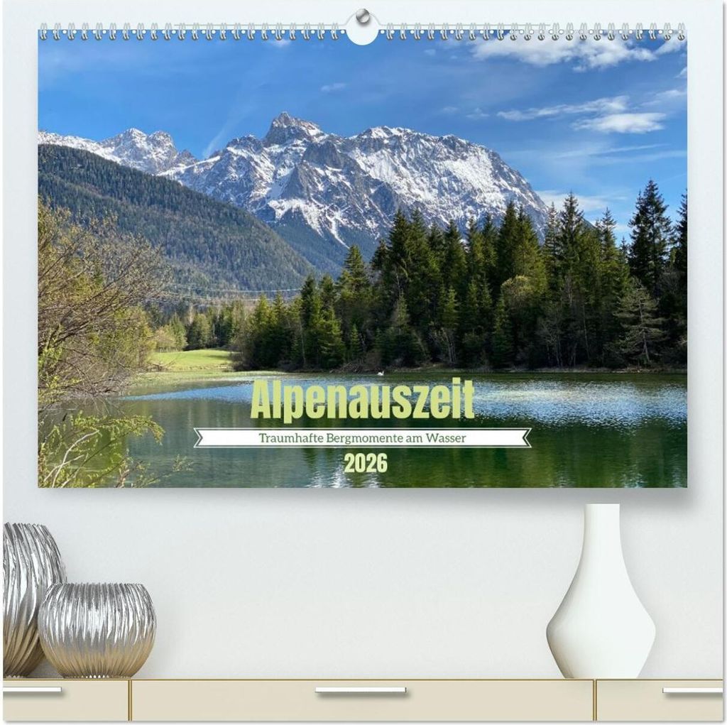 Alpenauszeit - Traumhafte Bergmomente am Wasser (hochwertiger Premium Wandkalender 2026 DIN A2 quer), Kunstdruck in Hochglanz