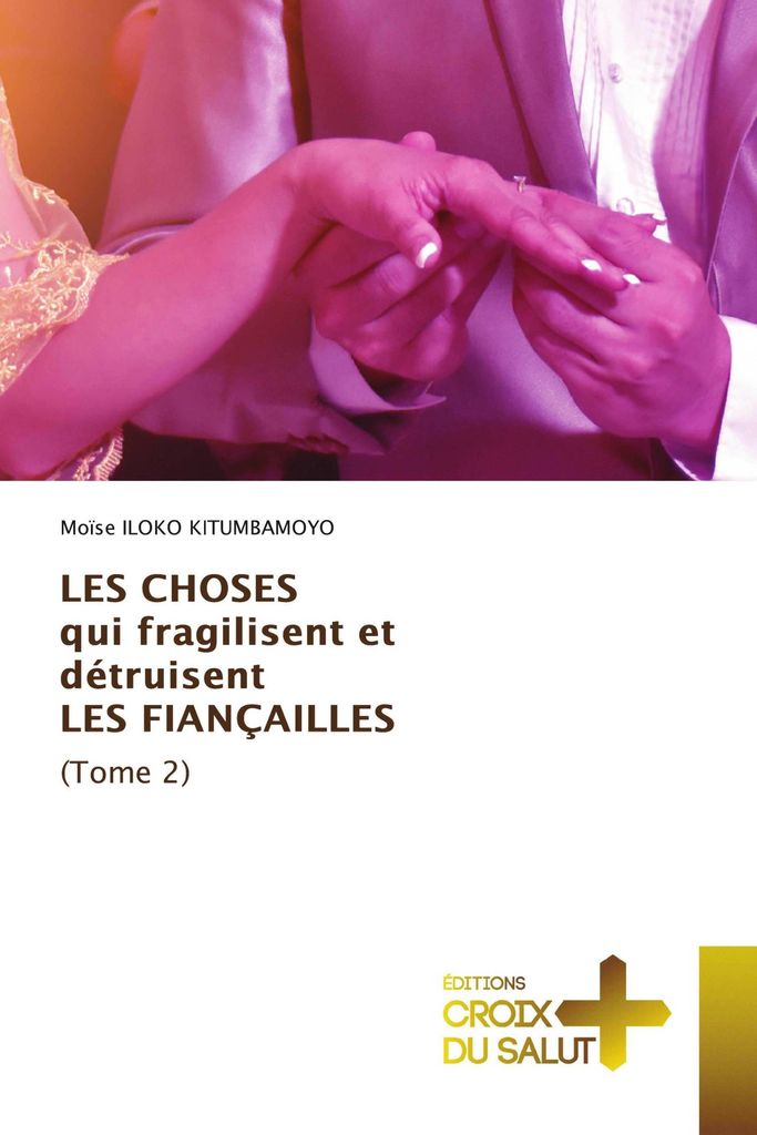 LES CHOSES qui fragilisent et détruisent LES FIANÇAILLES (Tome 2)
