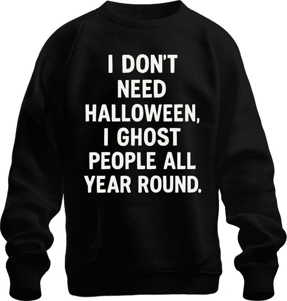 Halloween Ich ghoste Leute das ganze Jahr Sarkastisch Spruch Uni Sweatshirt Pullover, Schwarz, S