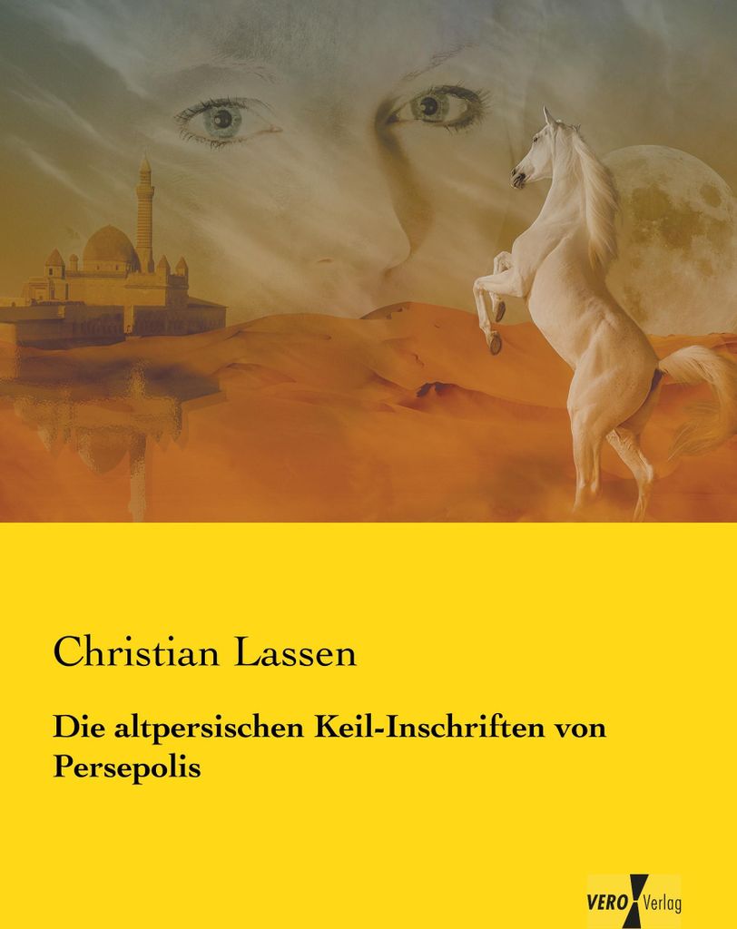 Die altpersischen Keil-Inschriften von Persepolis