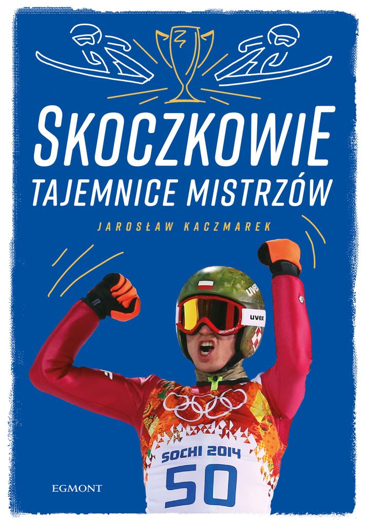Skoczkowie. Tajemnice mistrzów. Fascynująca opowieść o legendach skoków narciarskich