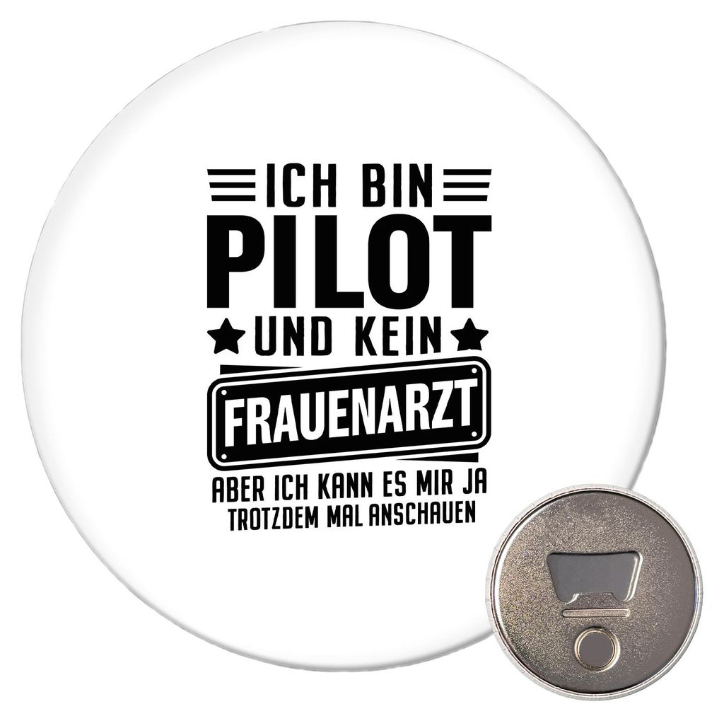Huuraa Magnet Bin Pilot kein Frauenartzt kann mir das ja trotzdem mal anschauen 59mm Kühlschrankmagnet rund Flaschenöffner Geschenkidee