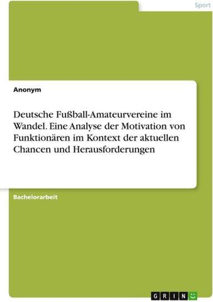 Deutsche Fußball-Amateurvereine im Wandel. Eine Analyse der Motivation von Funktionären im Kontext der aktuellen Chancen und Herausforderungen