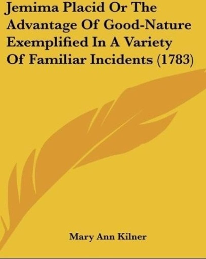 Jemima Placid Or The Advantage Of Good-Nature Exemplified In A Variety Of Familiar Incidents (1783)
