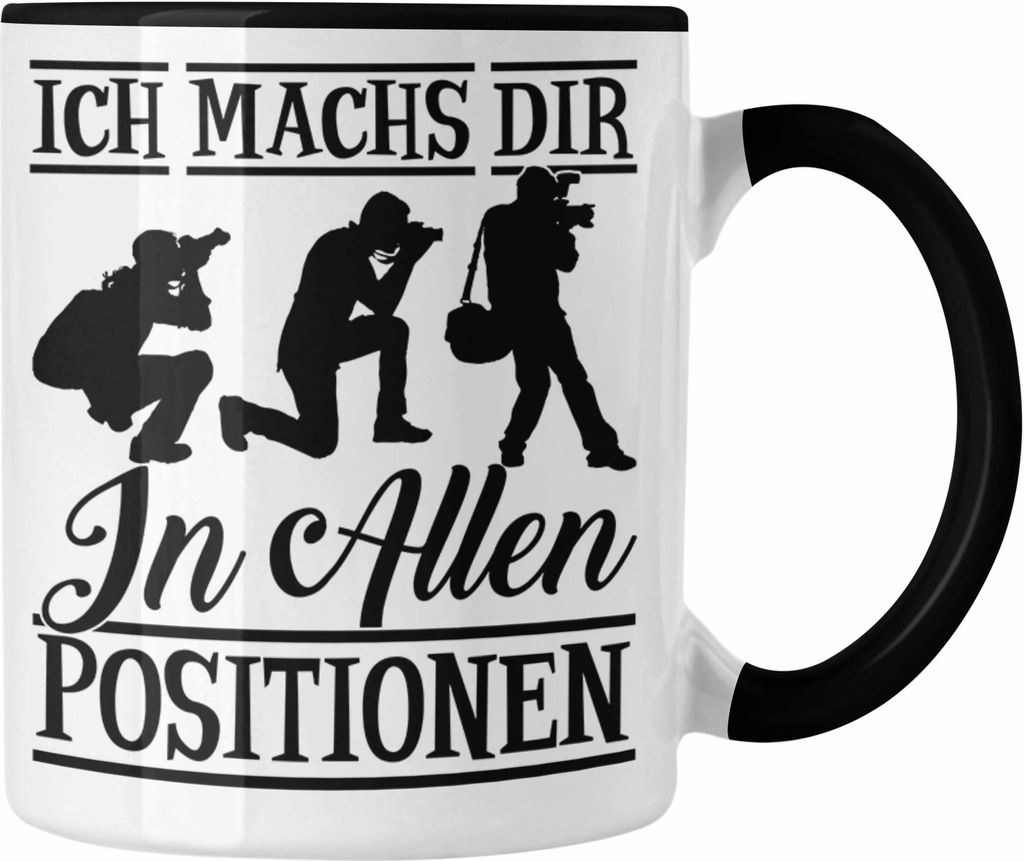Trendation - Fotograf Tasse Geschenk Ich Machs Dir In Allen Positionen Kameramann Kamera Fotografin Geschenkidee (Schwarz)