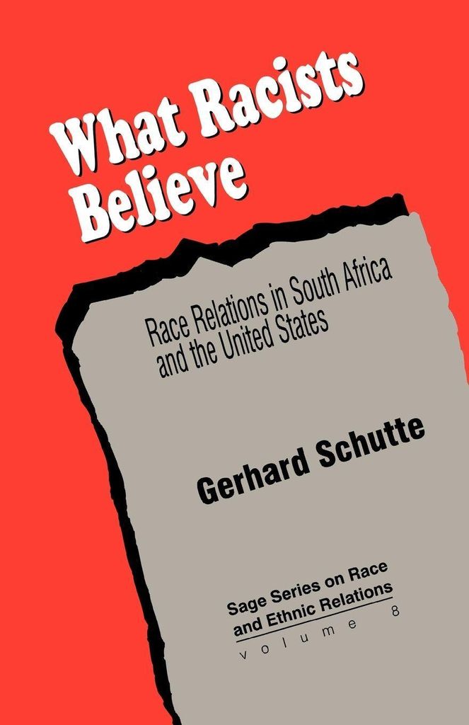 What Racists Believe: Race Relations in South A. Schutte, Gerhard.